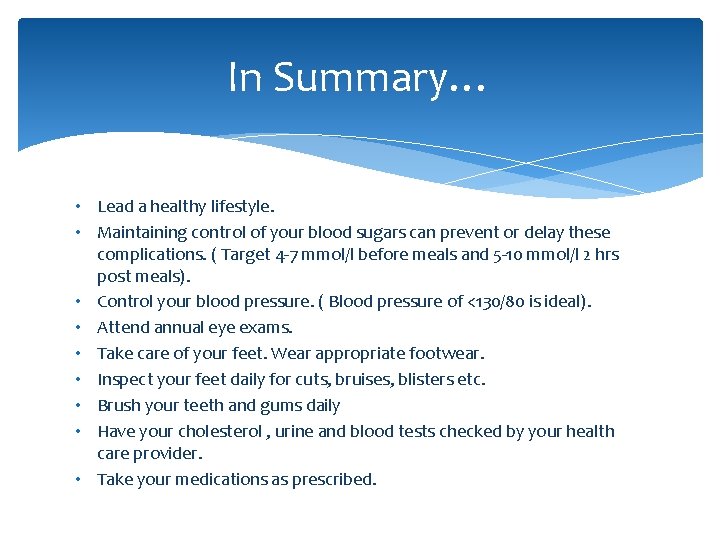 In Summary… • Lead a healthy lifestyle. • Maintaining control of your blood sugars