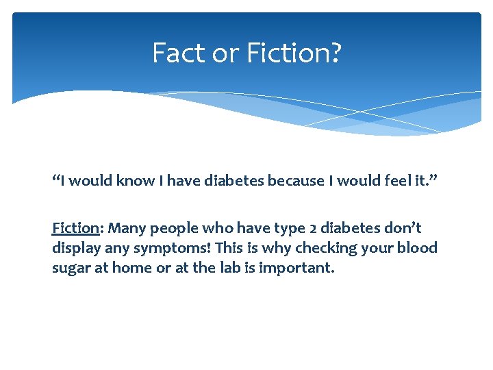 Fact or Fiction? “I would know I have diabetes because I would feel it.