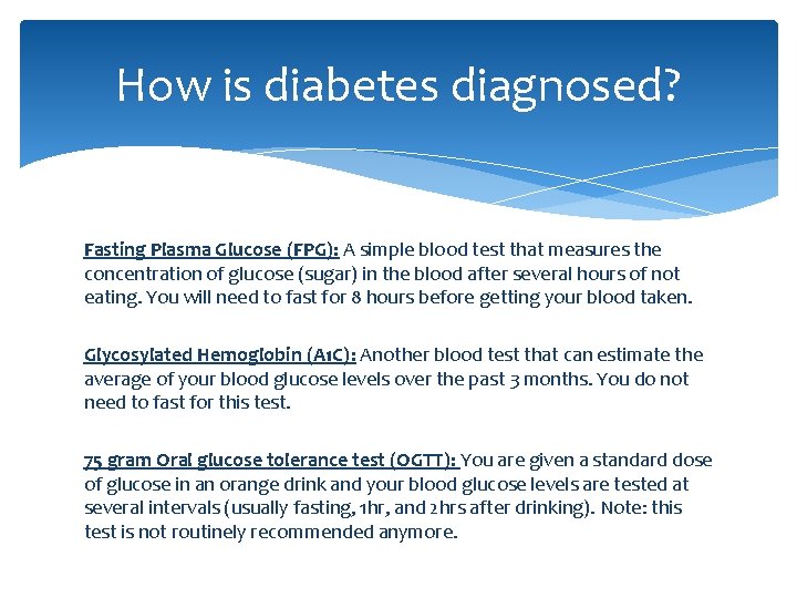 How is diabetes diagnosed? Fasting Plasma Glucose (FPG): A simple blood test that measures