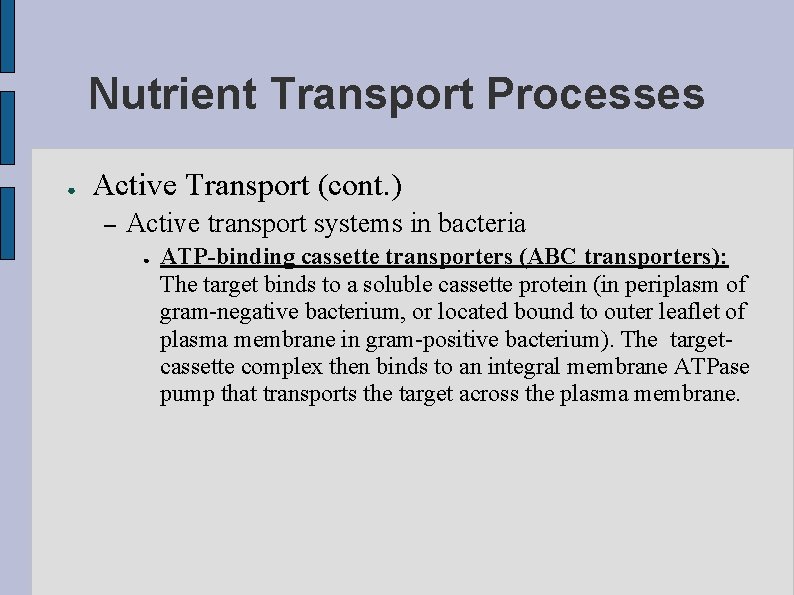 Nutrient Transport Processes ● Active Transport (cont. ) – Active transport systems in bacteria