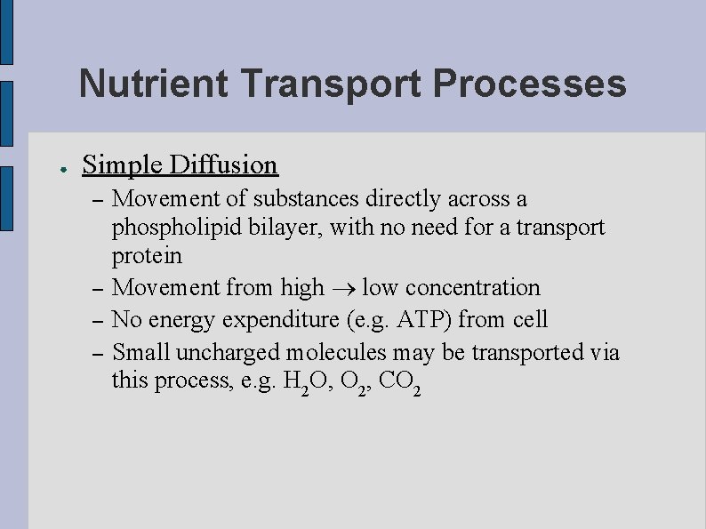 Nutrient Transport Processes ● Simple Diffusion – – Movement of substances directly across a