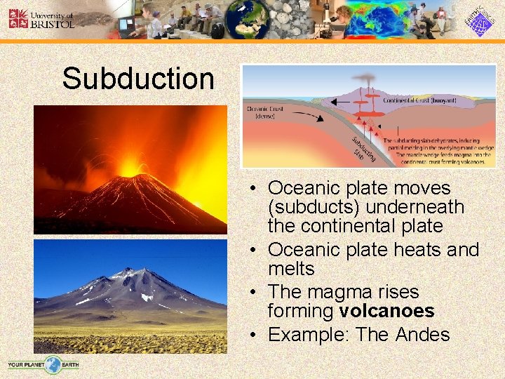 Subduction • Oceanic plate moves (subducts) underneath the continental plate • Oceanic plate heats