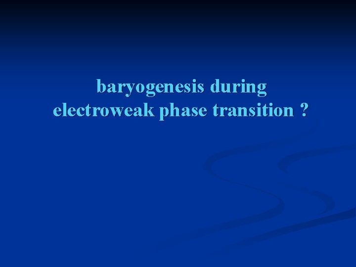 baryogenesis during electroweak phase transition ? 