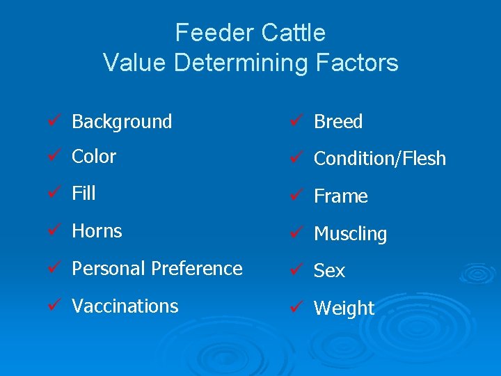 Feeder Cattle Value Determining Factors ü Background ü Breed ü Color ü Condition/Flesh ü