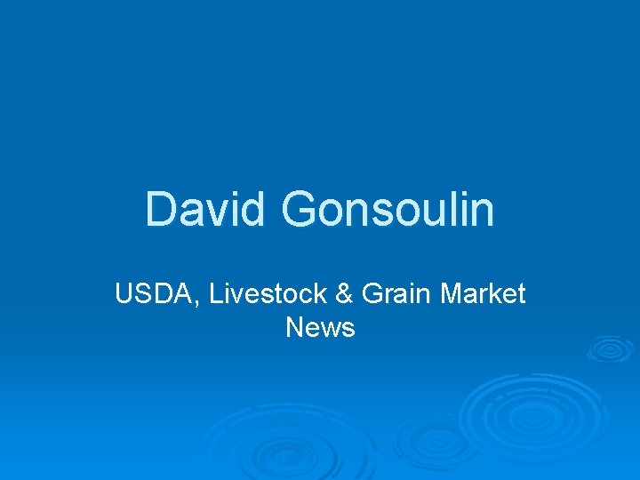 David Gonsoulin USDA, Livestock & Grain Market News 