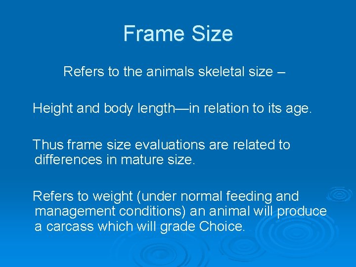 Frame Size Refers to the animals skeletal size – Height and body length—in relation