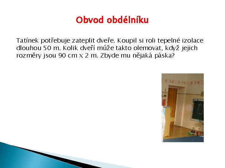 Obvod obdélníku Tatínek potřebuje zateplit dveře. Koupil si roli tepelné izolace dlouhou 50 m.