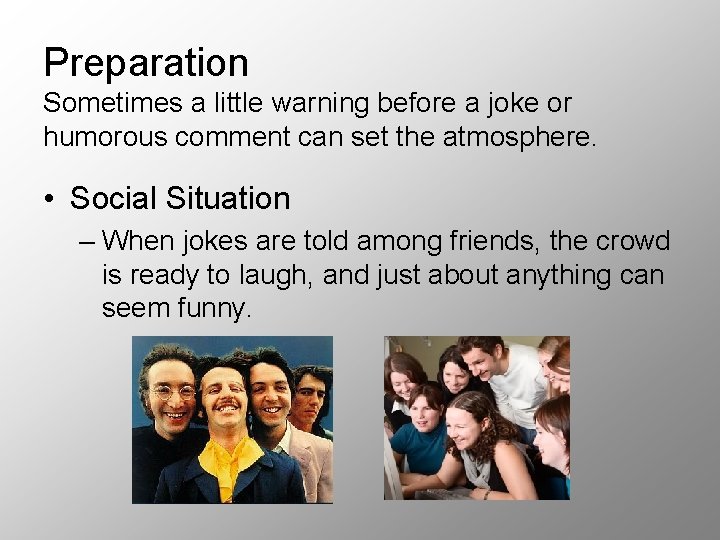 Preparation Sometimes a little warning before a joke or humorous comment can set the