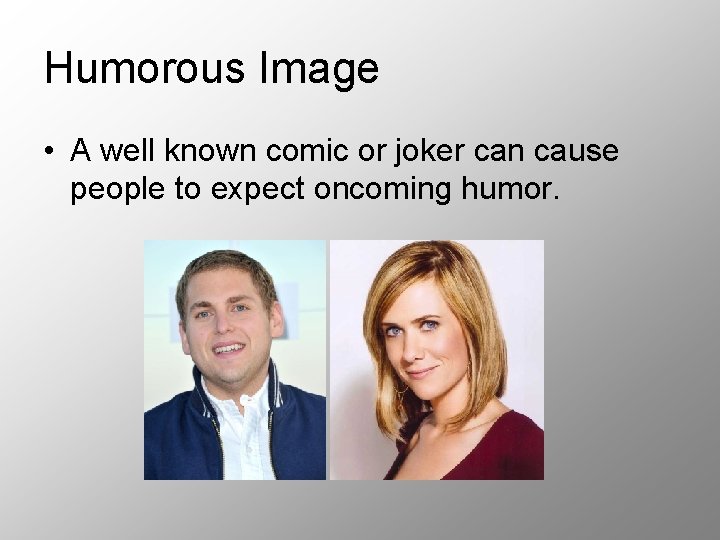 Humorous Image • A well known comic or joker can cause people to expect