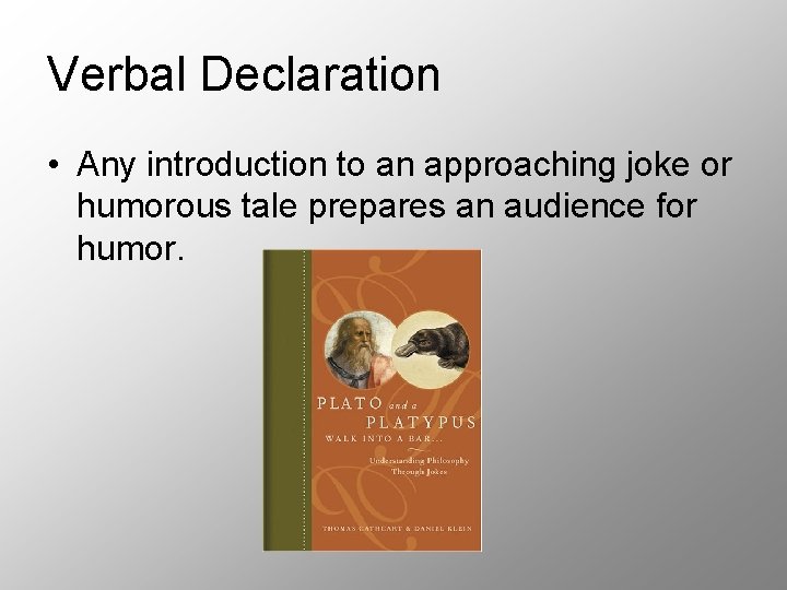 Verbal Declaration • Any introduction to an approaching joke or humorous tale prepares an