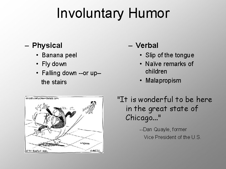 Involuntary Humor – Physical • Banana peel • Fly down • Falling down --or