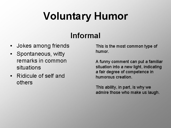 Voluntary Humor Informal • Jokes among friends • Spontaneous, witty remarks in common situations
