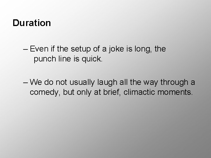 Duration – Even if the setup of a joke is long, the punch line