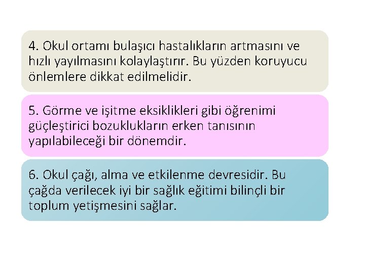 4. Okul ortamı bulaşıcı hastalıkların artmasını ve hızlı yayılmasını kolaylaştırır. Bu yüzden koruyucu önlemlere