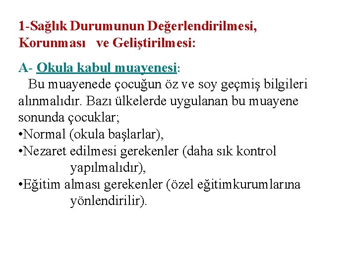 1 -Sağlık Durumunun Değerlendirilmesi, Korunması ve Geliştirilmesi: A- Okula kabul muayenesi: Bu muayenede çocuğun