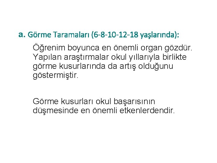 a. Görme Taramaları (6 -8 -10 -12 -18 yaşlarında): Öğrenim boyunca en önemli organ