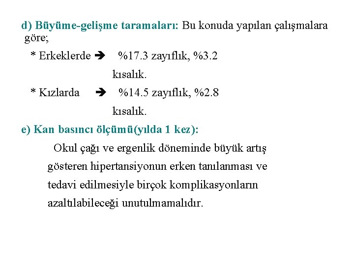 d) Büyüme-gelişme taramaları: Bu konuda yapılan çalışmalara göre; * Erkeklerde %17. 3 zayıflık, %3.