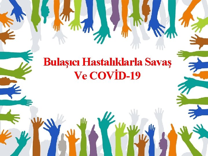 Bulaşıcı Hastalıklarla Savaş Ve COVİD-19 