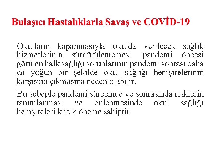 Okulların kapanmasıyla okulda verilecek sağlık hizmetlerinin sürdürülememesi, pandemi öncesi görülen halk sağlığı sorunlarının pandemi