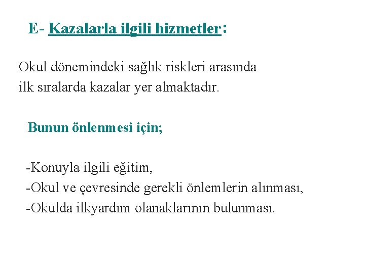 E- Kazalarla ilgili hizmetler: Okul dönemindeki sağlık riskleri arasında ilk sıralarda kazalar yer almaktadır.