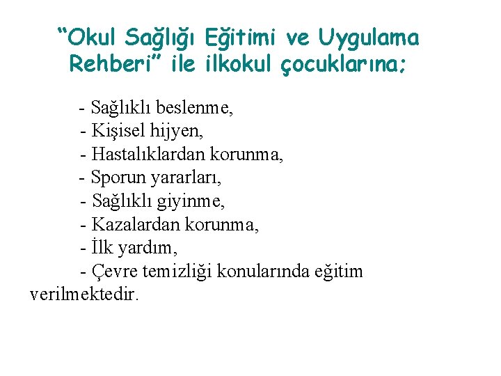 “Okul Sağlığı Eğitimi ve Uygulama Rehberi” ile ilkokul çocuklarına; - Sağlıklı beslenme, - Kişisel