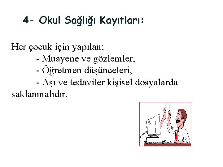 4 - Okul Sağlığı Kayıtları: Her çocuk için yapılan; - Muayene ve gözlemler, -