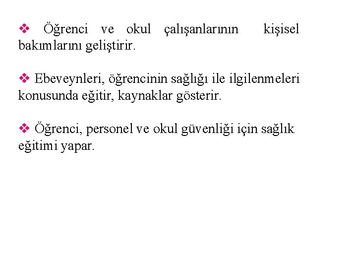 v Öğrenci ve okul çalışanlarının bakımlarını geliştirir. kişisel v Ebeveynleri, öğrencinin sağlığı ile ilgilenmeleri