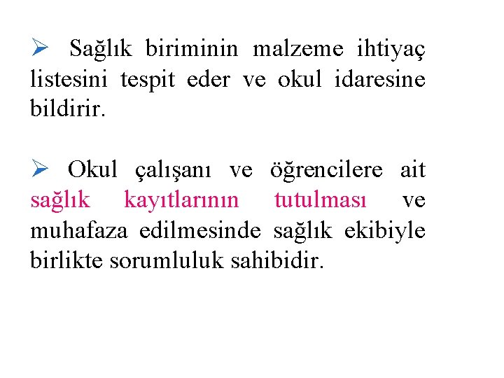 Ø Sağlık biriminin malzeme ihtiyaç listesini tespit eder ve okul idaresine bildirir. Ø Okul