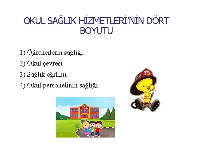 OKUL SAĞLIK HİZMETLERİ’NİN DÖRT BOYUTU 1) Öğrencilerin sağlığı 2) Okul çevresi 3) Sağlık eğitimi