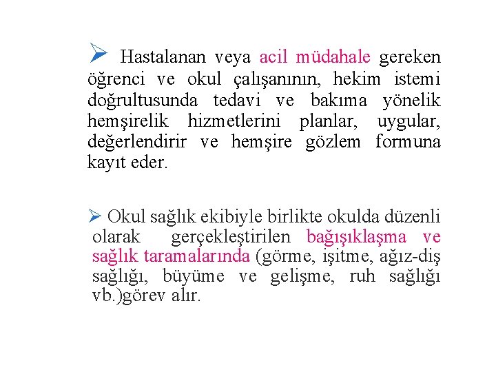 Ø Hastalanan veya acil müdahale gereken öğrenci ve okul çalışanının, hekim istemi doğrultusunda tedavi