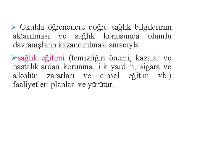 Ø Okulda öğrencilere doğru sağlık bilgilerinin aktarılması ve sağlık konusunda davranışların kazandırılması amacıyla olumlu