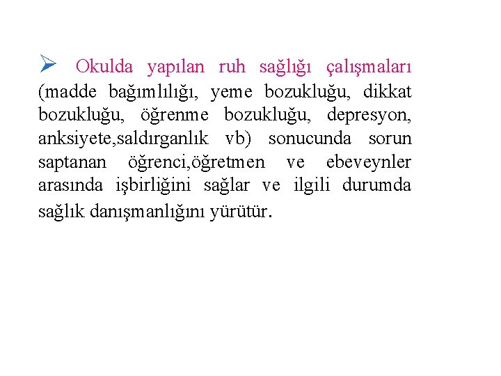 Ø Okulda yapılan ruh sağlığı çalışmaları (madde bağımlılığı, yeme bozukluğu, dikkat bozukluğu, öğrenme bozukluğu,