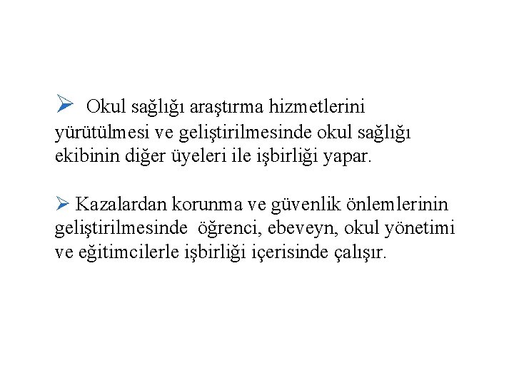 Ø Okul sağlığı araştırma hizmetlerini yürütülmesi ve geliştirilmesinde okul sağlığı ekibinin diğer üyeleri ile