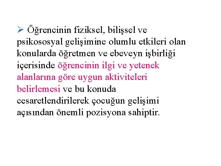 Ø Öğrencinin fiziksel, bilişsel ve psikososyal gelişimine olumlu etkileri olan konularda öğretmen ve ebeveyn