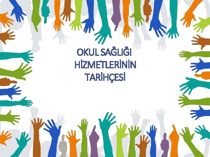 OKUL SAĞLIĞI HİZMETLERİNİN TARİHÇESİ 