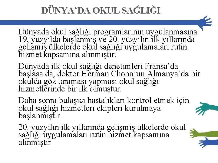 DÜNYA’DA OKUL SAĞLIĞI Dünyada okul sağlığı programlarının uygulanmasına 19, yüzyılda başlanmış ve 20. yüzyılın