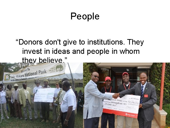 People “Donors don't give to institutions. They invest in ideas and people in whom