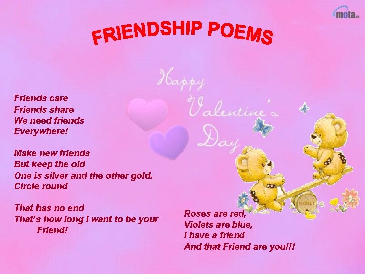 Friends care Friends share We need friends Everywhere! Make new friends But keep the