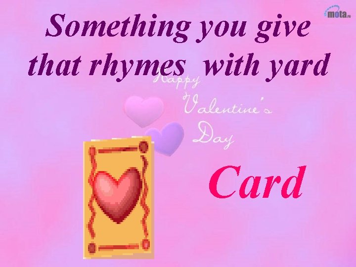 Something you give that rhymes with yard Card 