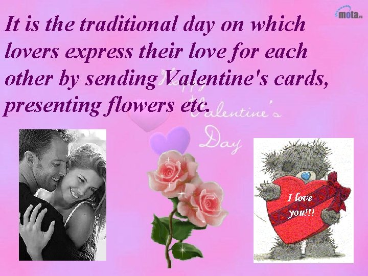 It is the traditional day on which lovers express their love for each other
