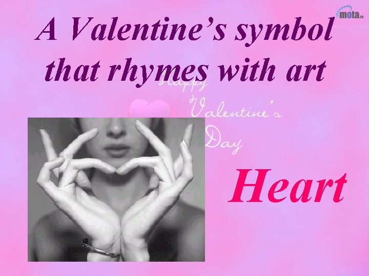 A Valentine’s symbol that rhymes with art Heart 