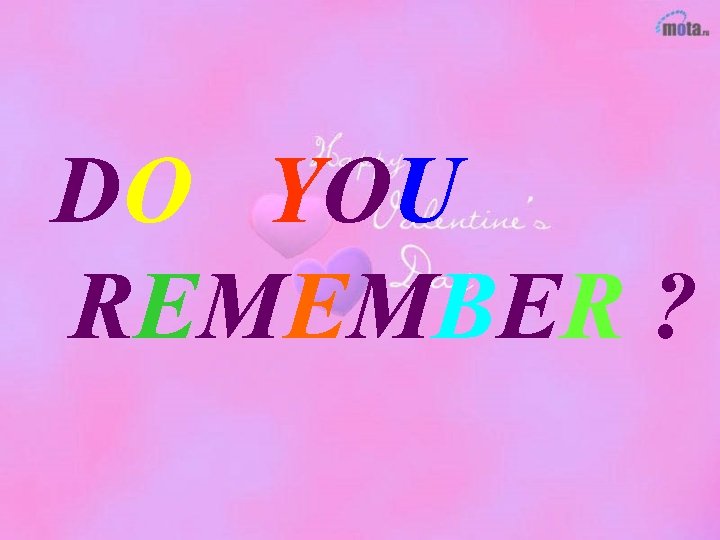 DO YOU REMEMBER ? 