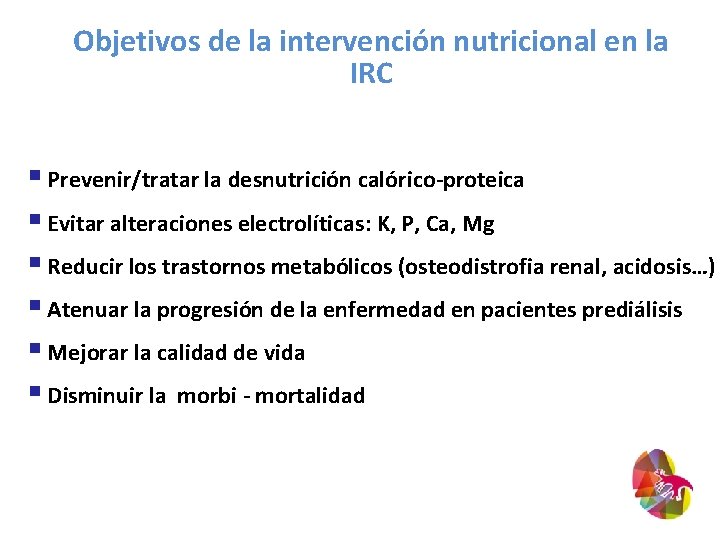 Objetivos de la intervención nutricional en la IRC § Prevenir/tratar la desnutrición calórico-proteica §