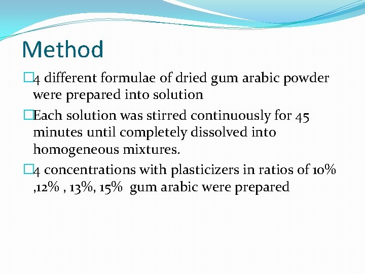Method � 4 different formulae of dried gum arabic powder were prepared into solution