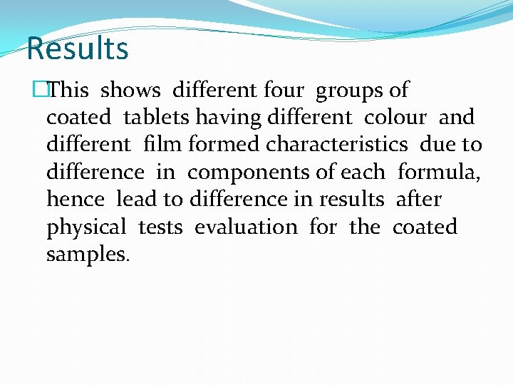 Results �This shows different four groups of coated tablets having different colour and different