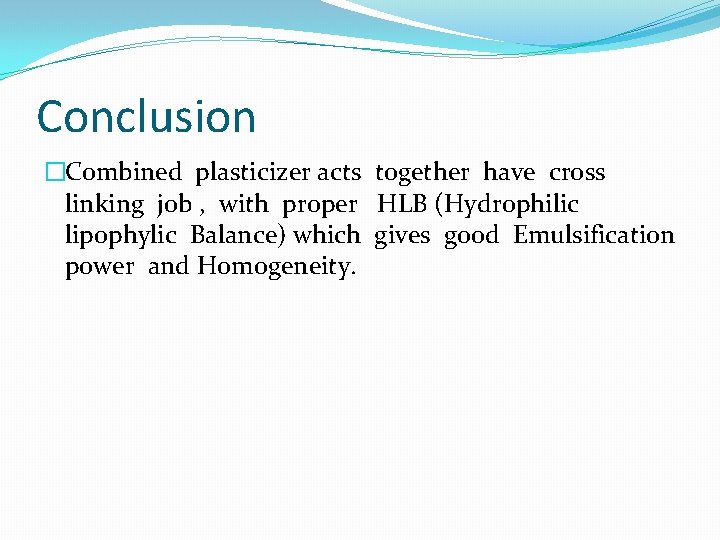 Conclusion �Combined plasticizer acts together have cross linking job , with proper HLB (Hydrophilic