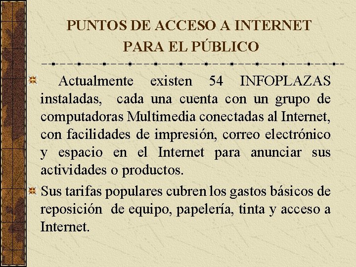 PUNTOS DE ACCESO A INTERNET PARA EL PÚBLICO Actualmente existen 54 INFOPLAZAS instaladas, cada