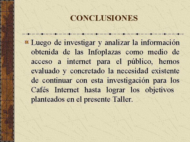 CONCLUSIONES Luego de investigar y analizar la información obtenida de las Infoplazas como medio