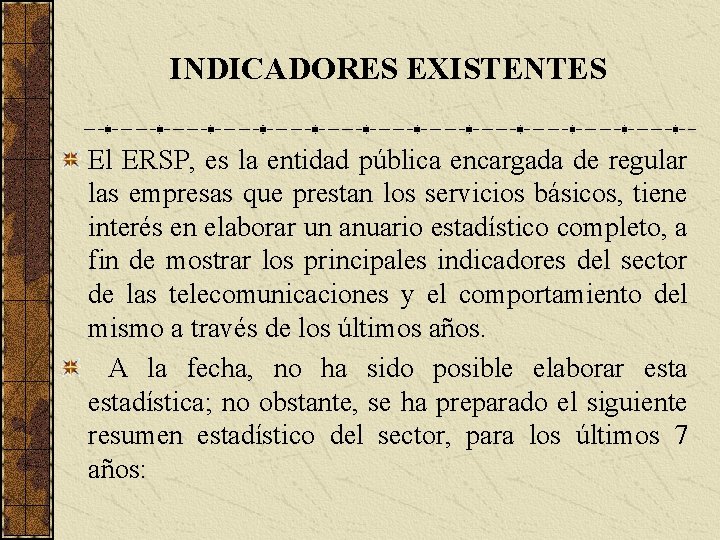 INDICADORES EXISTENTES El ERSP, es la entidad pública encargada de regular las empresas que