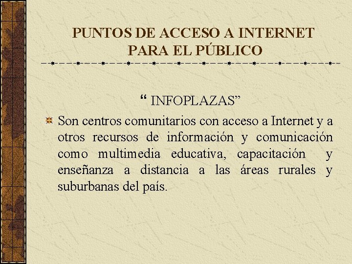 PUNTOS DE ACCESO A INTERNET PARA EL PÚBLICO “ INFOPLAZAS” Son centros comunitarios con